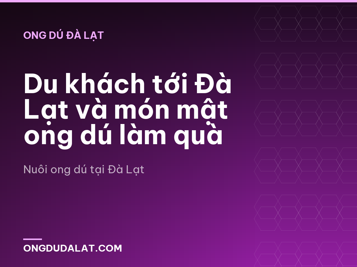 Du khách tới Đà Lạt và món mật ong dú làm quà